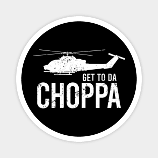 Get To Da Choppa! Magnet